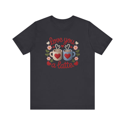 Love You A Latte Unisex T-Shirt