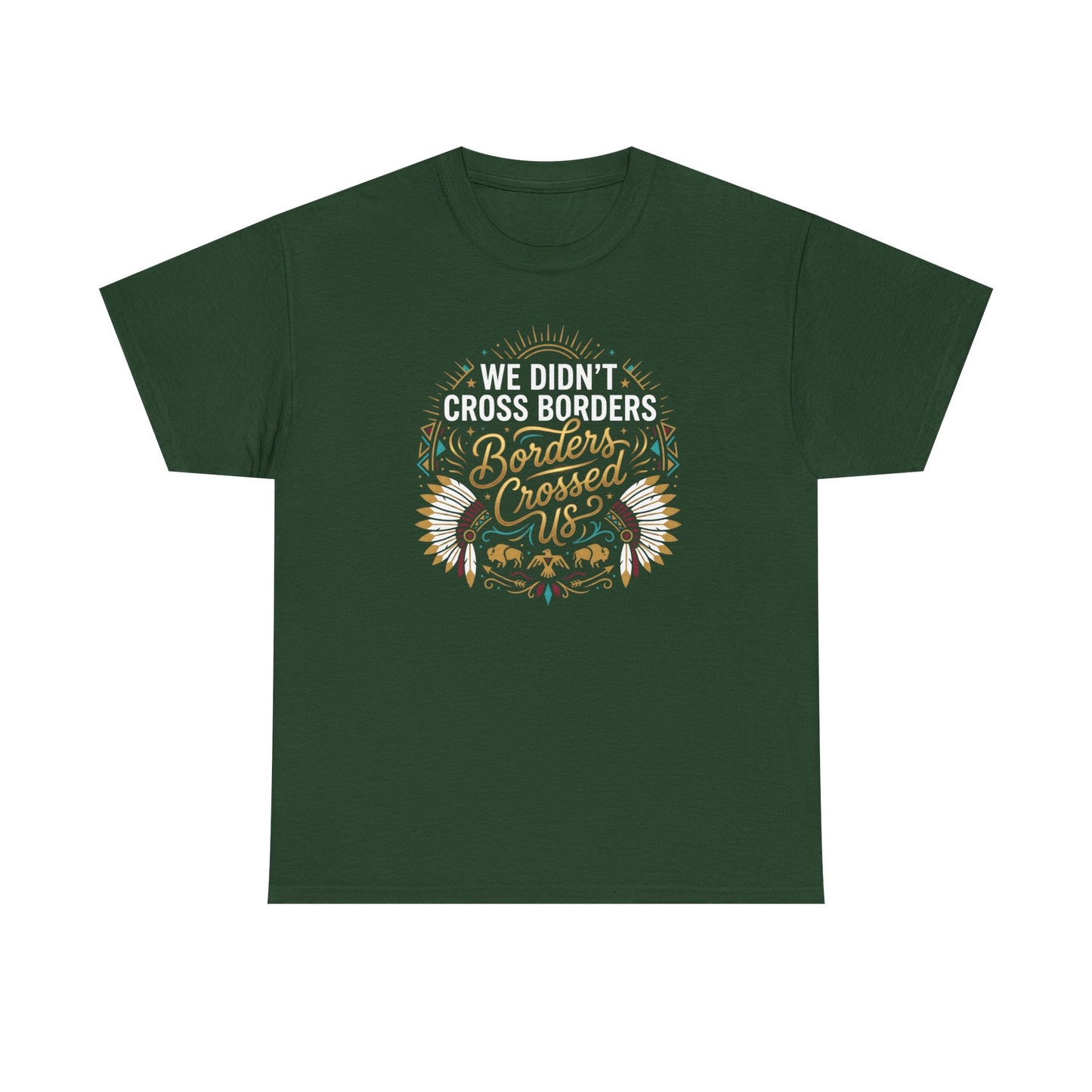 We Didn't Cross Borders, Borders Crossed Us Unisex T-Shirt