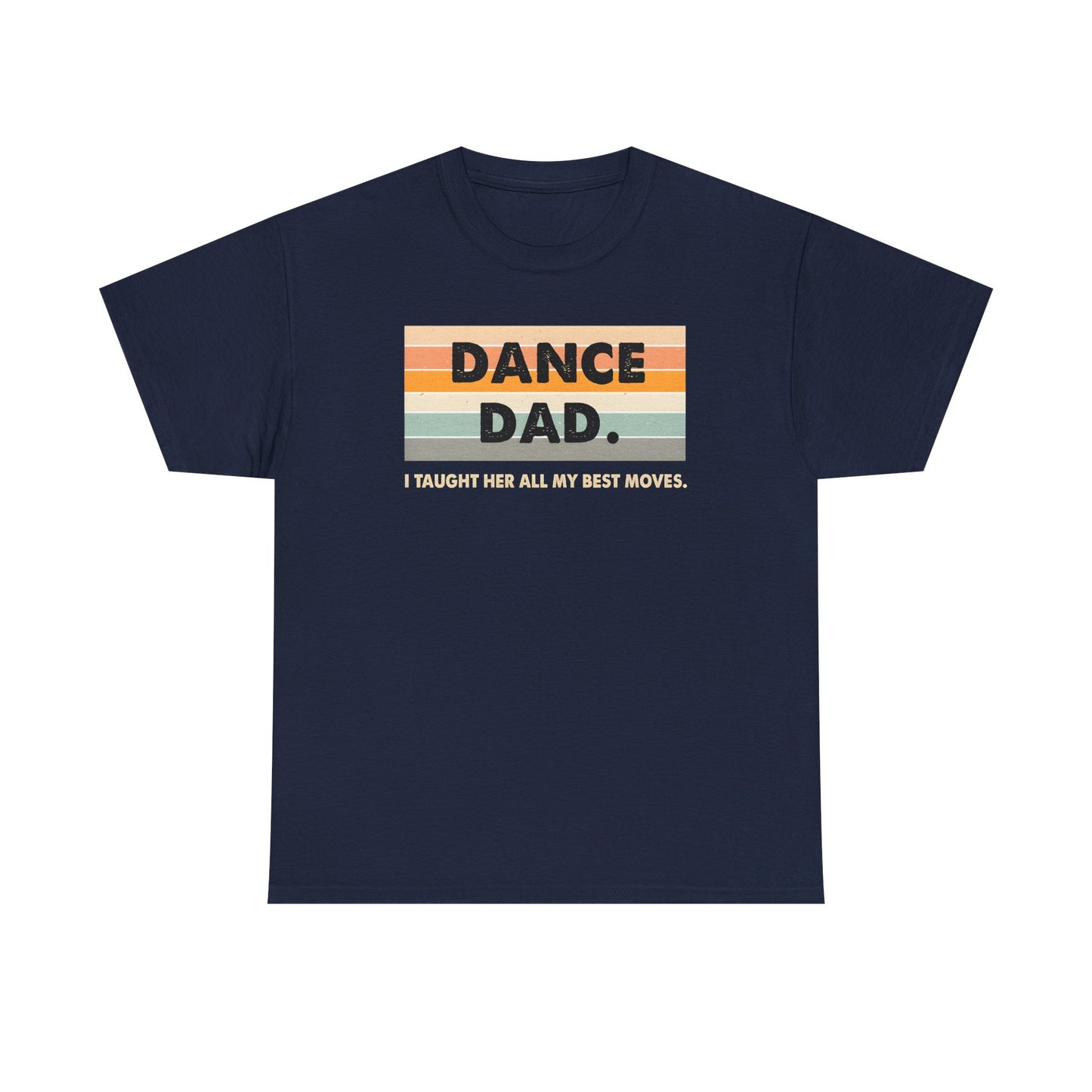 Dance Dad: I Taught Her All My Best Moves Unisex T-Shirt