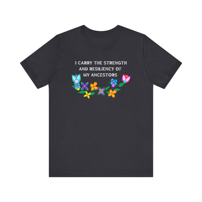 I Carry The Strength And Resiliency of My Ancestors Unisex T-Shirt
