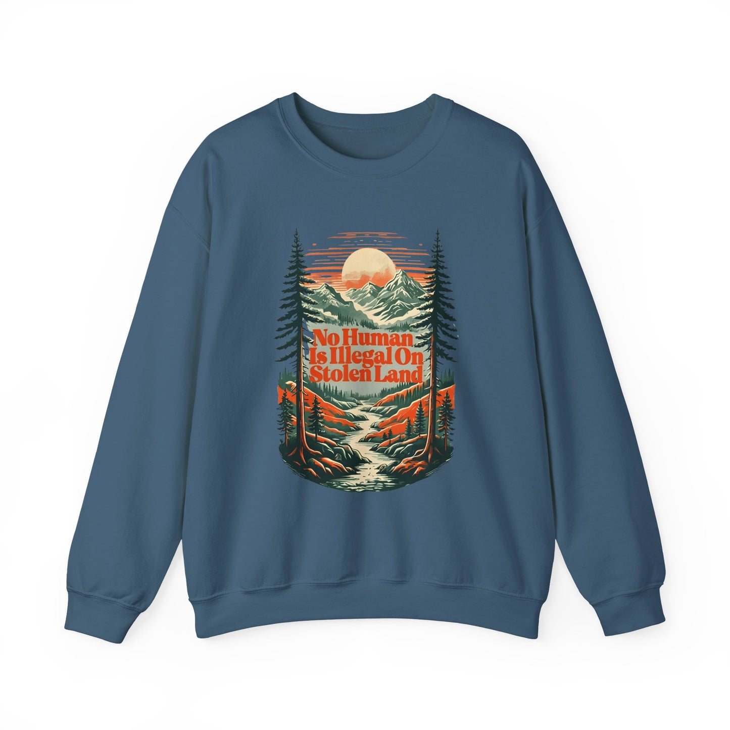 No Human Is Illegal On Stolen Land Sweatshirt