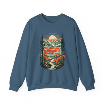No Human Is Illegal On Stolen Land Sweatshirt