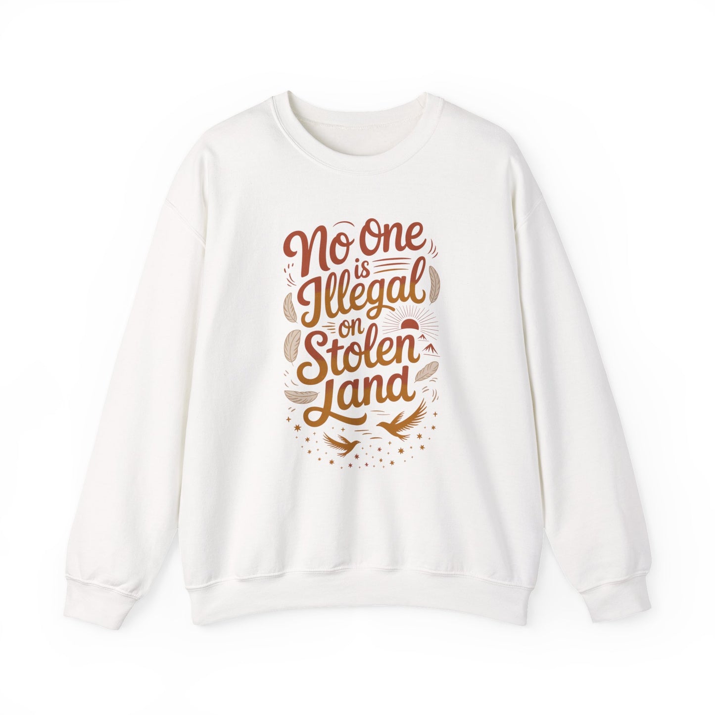 No One Is Illegal On Stolen Land Sweatshirt