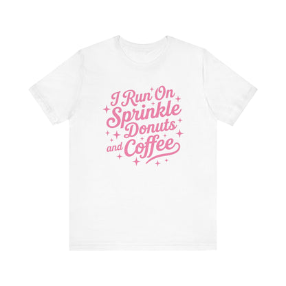 I Run On Sprinkle Donuts and Coffee Unisex T-Shirt