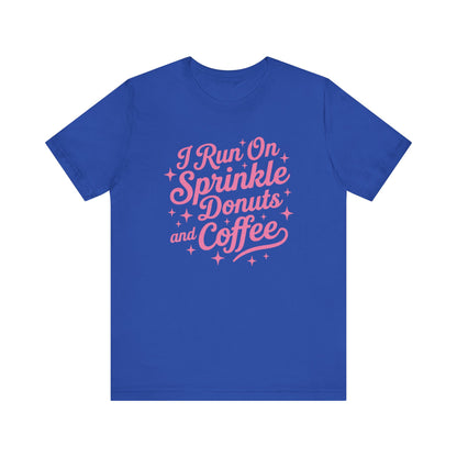 I Run On Sprinkle Donuts and Coffee Unisex T-Shirt