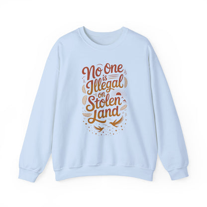 No One Is Illegal On Stolen Land Sweatshirt