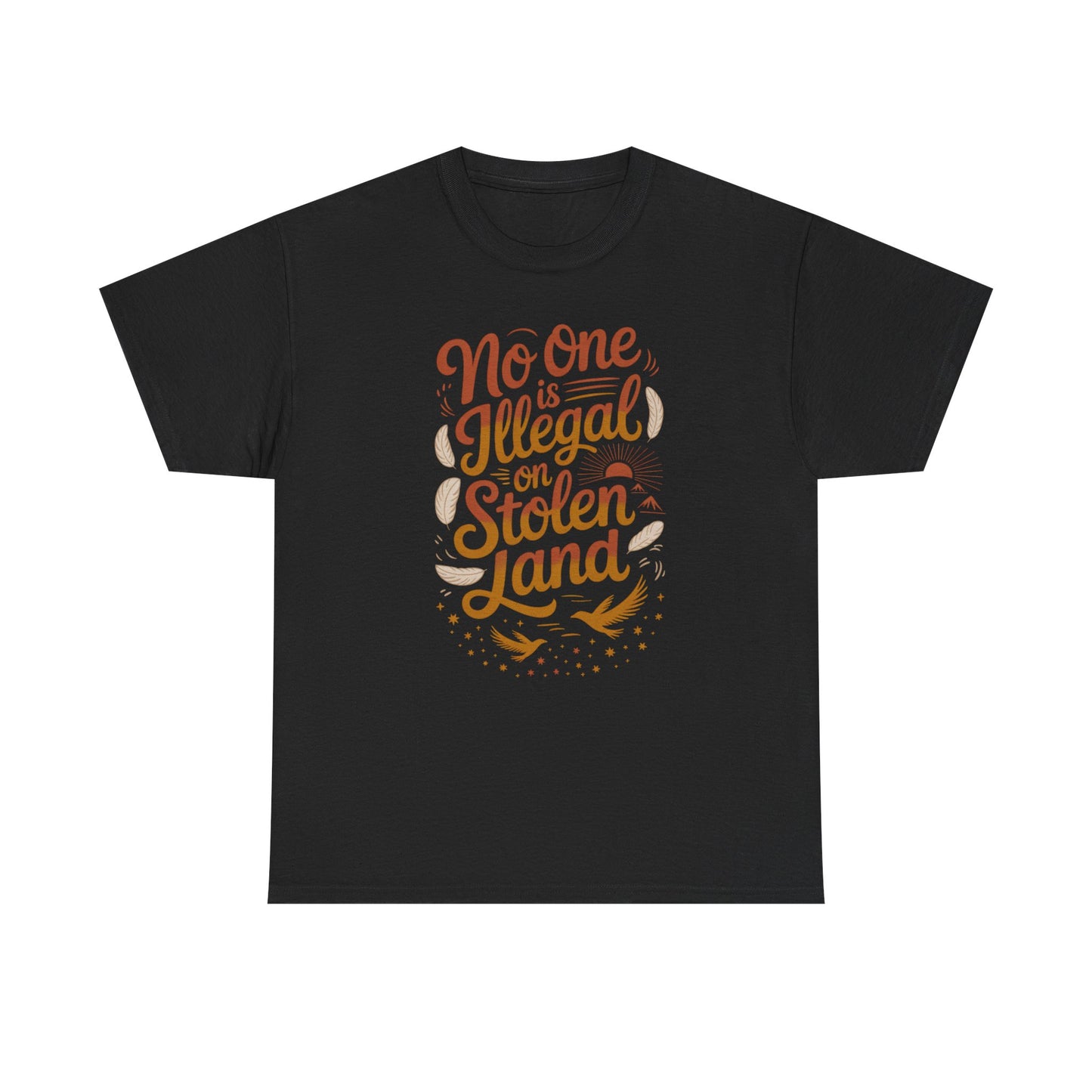 No One Is Illegal On Stolen Land Unisex T-Shirt
