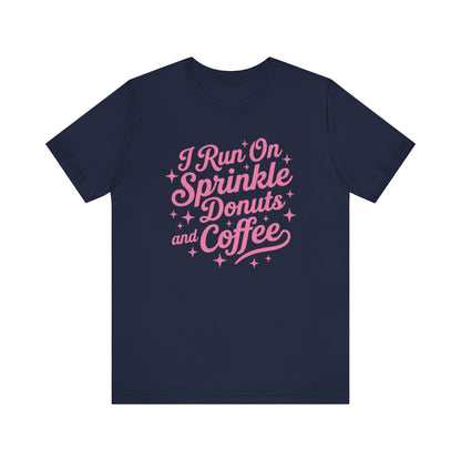 I Run On Sprinkle Donuts and Coffee Unisex T-Shirt