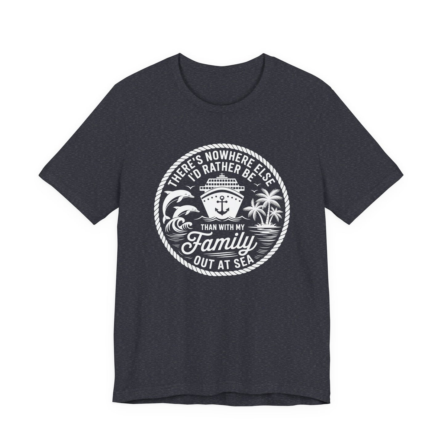 There's Nowhere Else I'd Rather Be Than With My Family Out At Sea Unisex T-Shirt