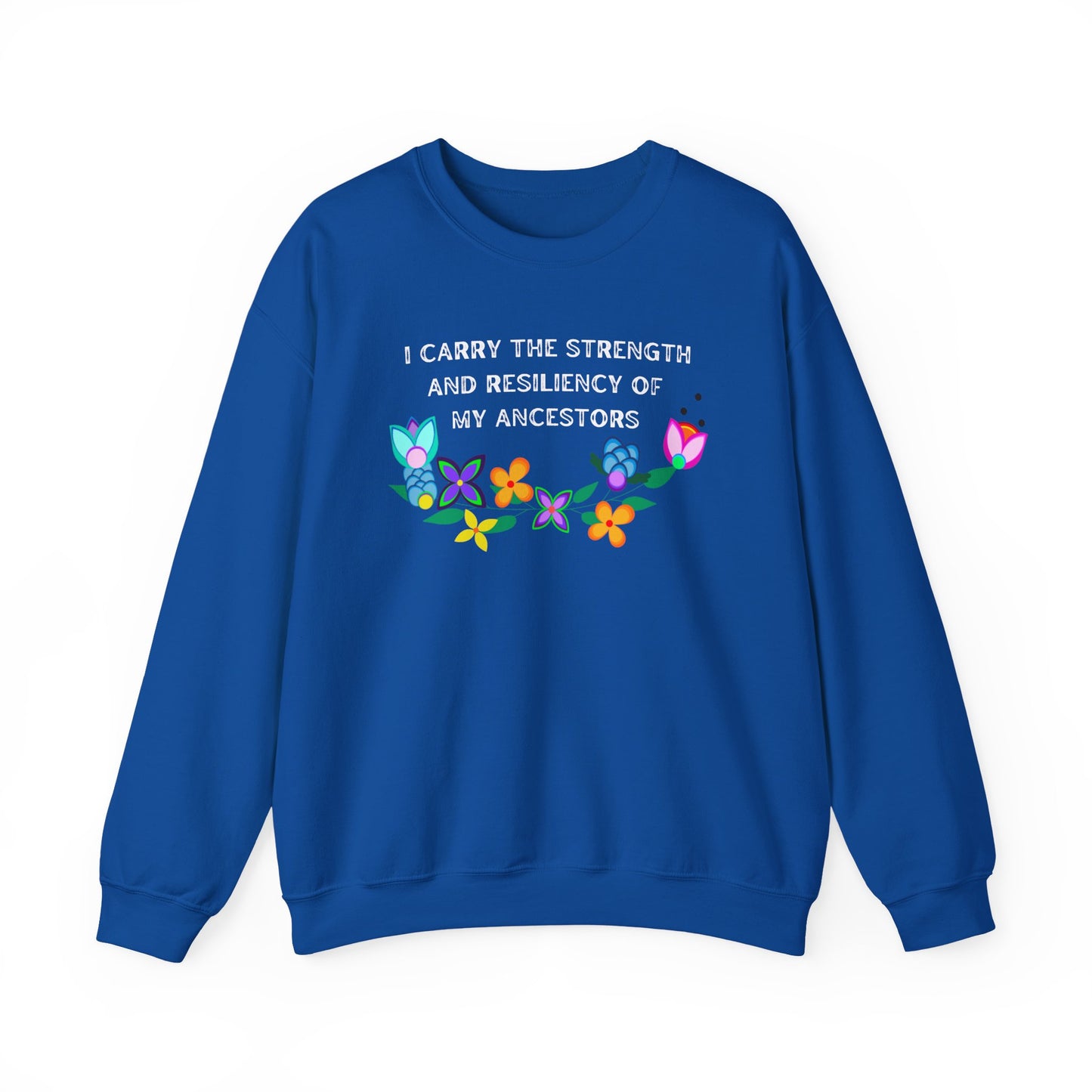 I Carry The Strength And Resiliency of My Ancestors Sweatshirt