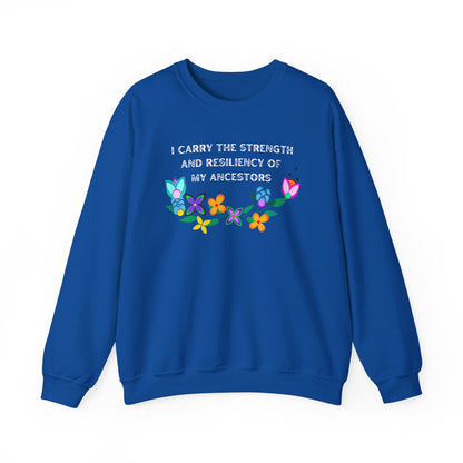 I Carry The Strength And Resiliency of My Ancestors Sweatshirt