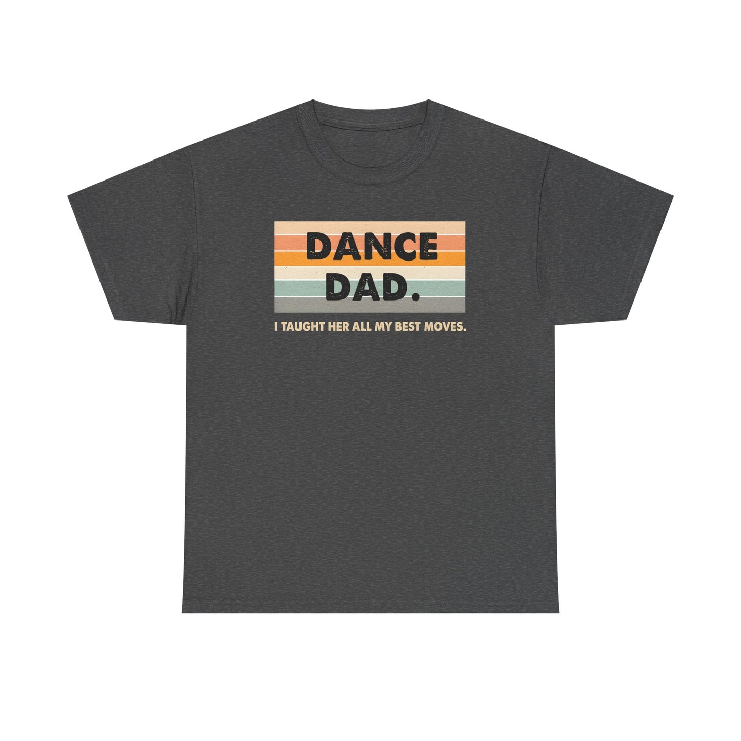 Dance Dad: I Taught Her All My Best Moves Unisex T-Shirt