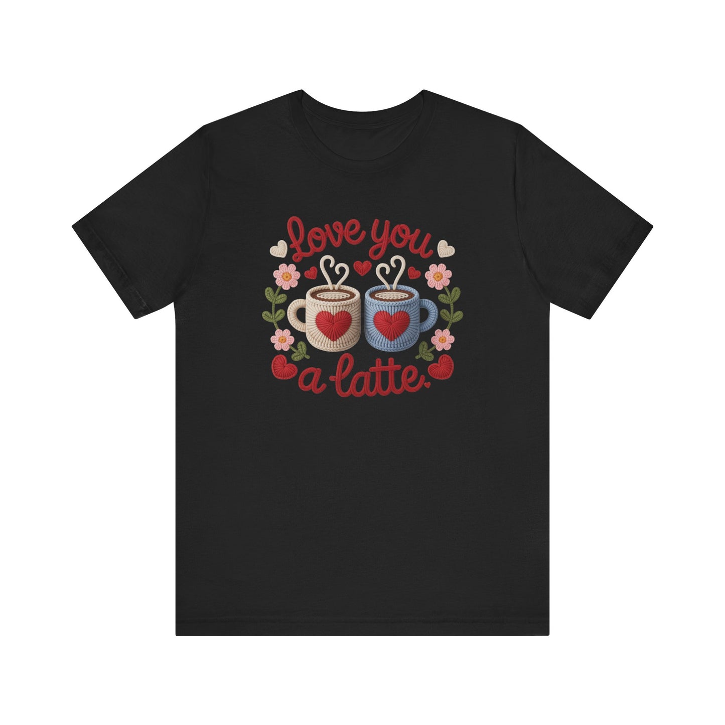 Love You A Latte Unisex T-Shirt