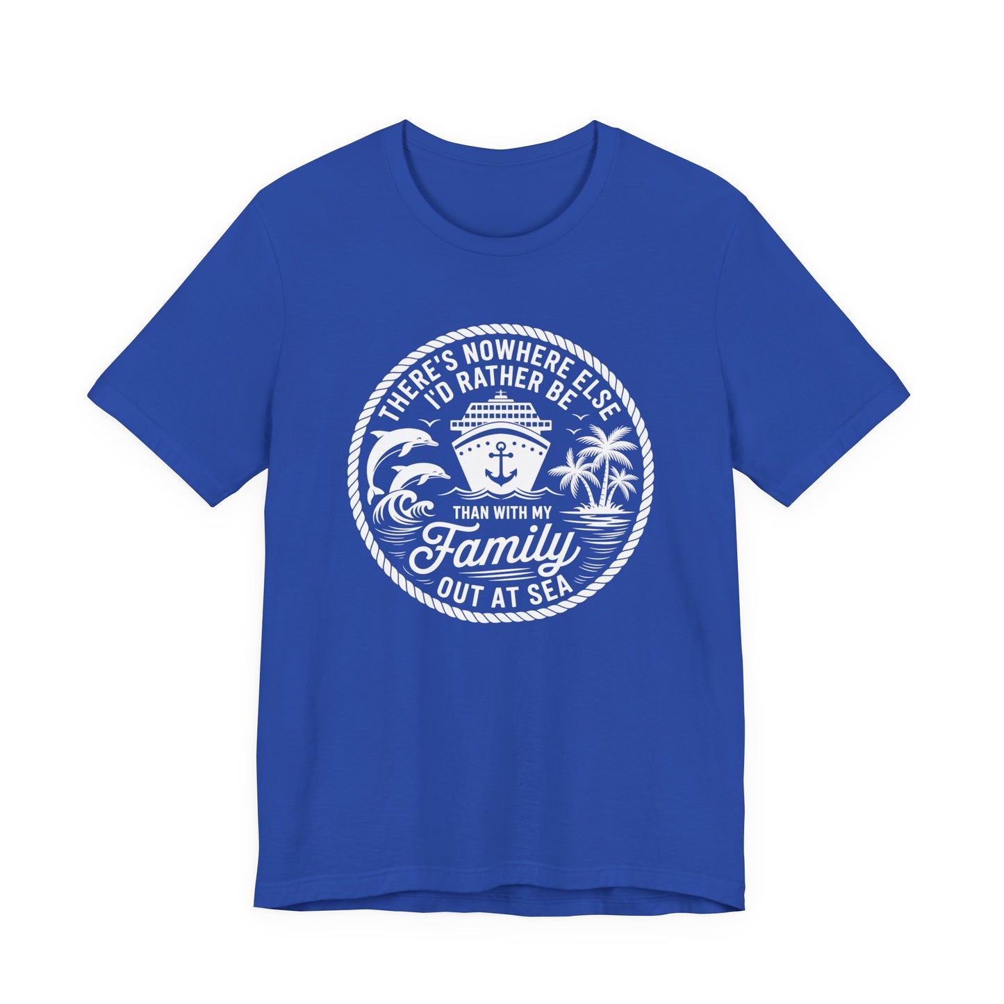 There's Nowhere Else I'd Rather Be Than With My Family Out At Sea Unisex T-Shirt
