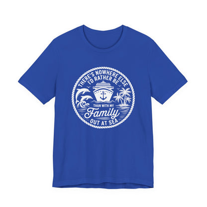 There's Nowhere Else I'd Rather Be Than With My Family Out At Sea Unisex T-Shirt