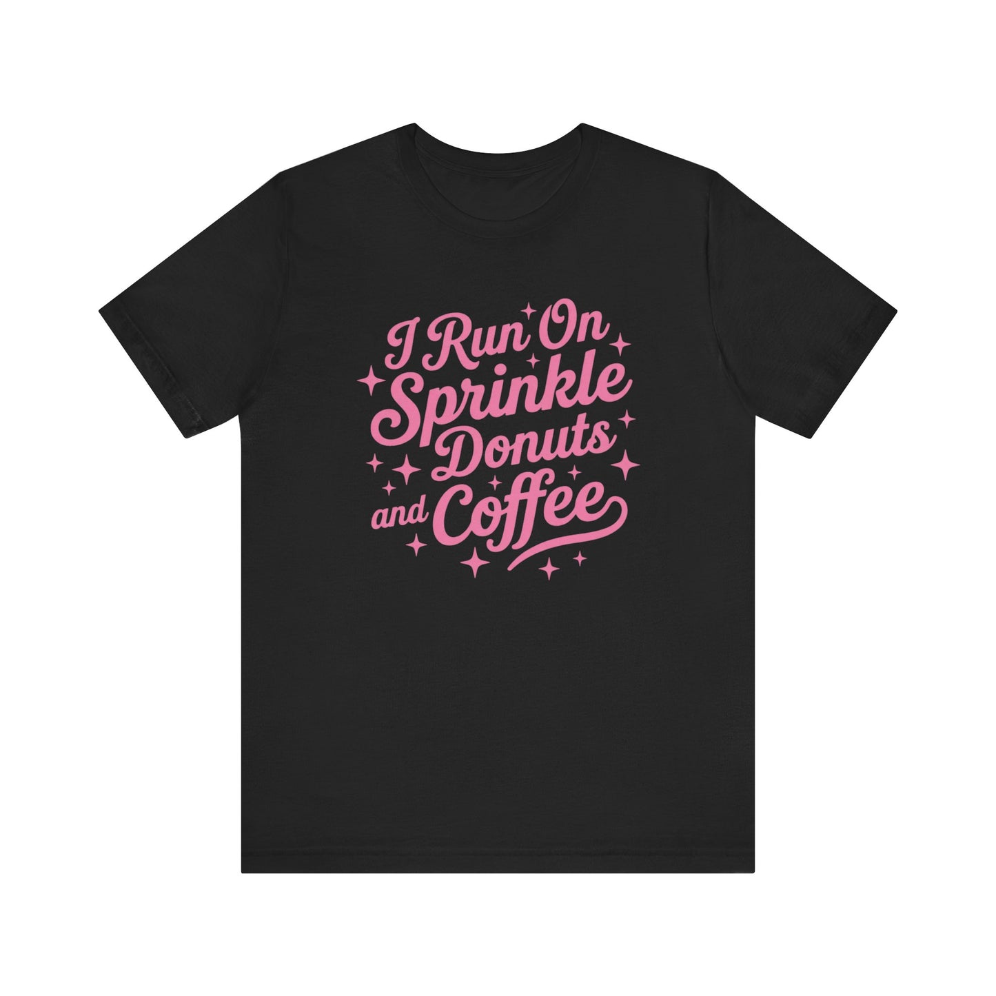 I Run On Sprinkle Donuts and Coffee Unisex T-Shirt