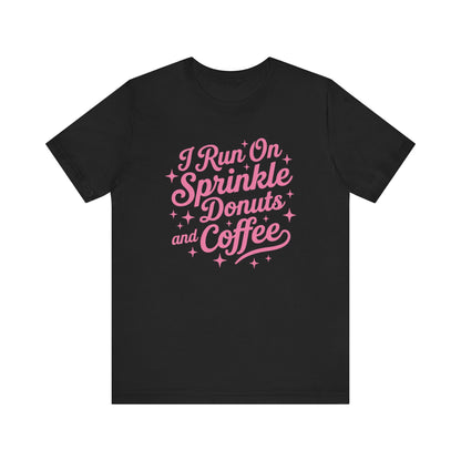 I Run On Sprinkle Donuts and Coffee Unisex T-Shirt