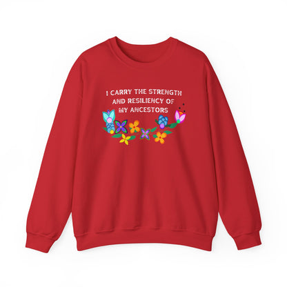 I Carry The Strength And Resiliency of My Ancestors Sweatshirt