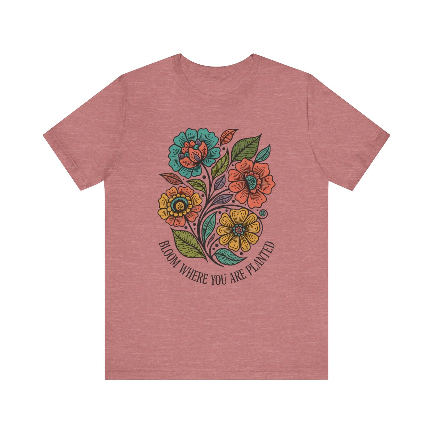 Bloom Where You Are Planted Unisex T-Shirt