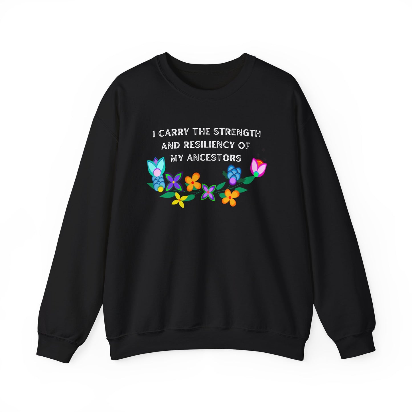 I Carry The Strength And Resiliency of My Ancestors Sweatshirt