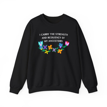 I Carry The Strength And Resiliency of My Ancestors Sweatshirt