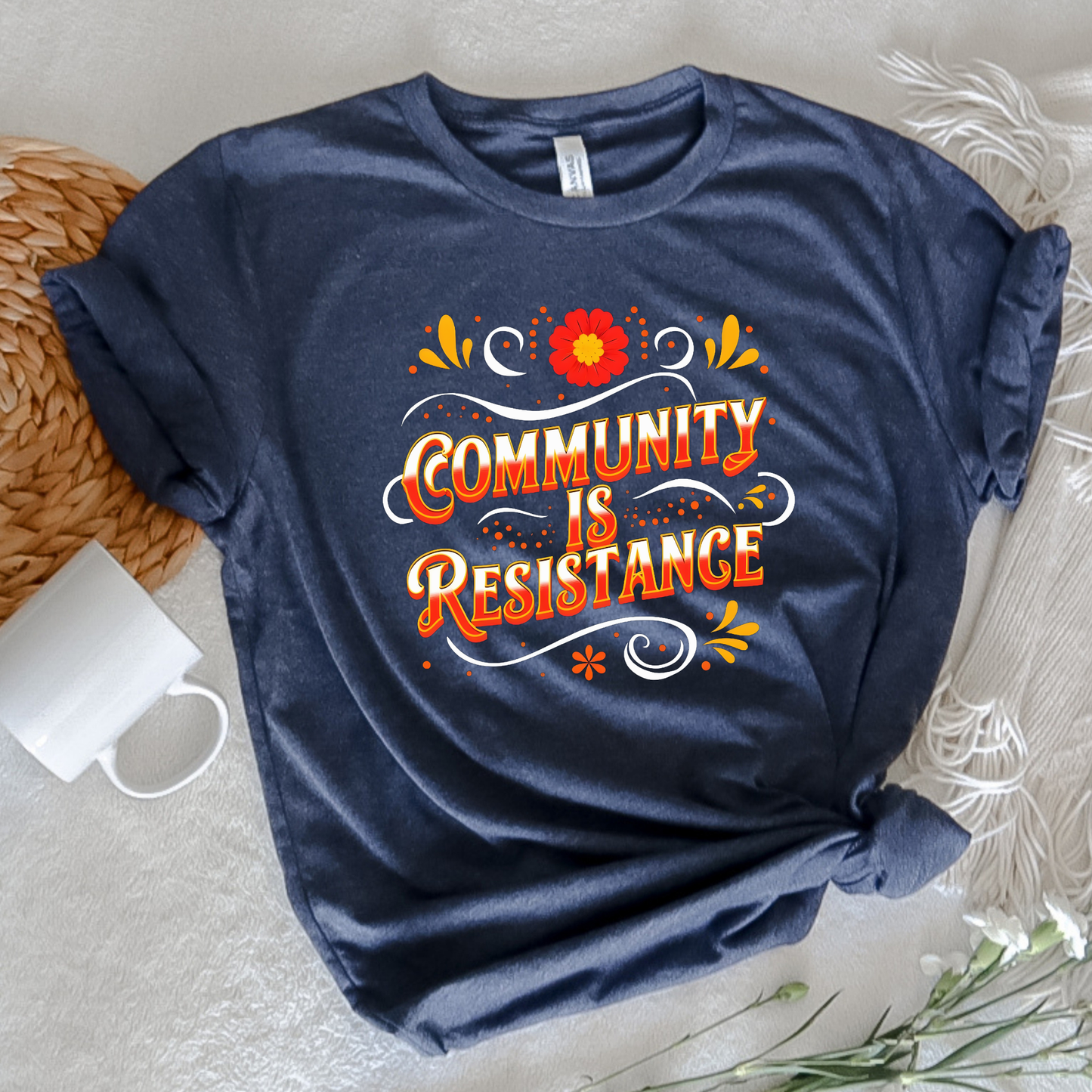 community is resistance shirt, floral resistance graphic tee, community unity floral shirt, resistance floral design t-shirt, activist floral apparel, solidarity floral graphic, community strength floral tee, floral activism shirt, unisex resistance floral top, floral social justice clothing