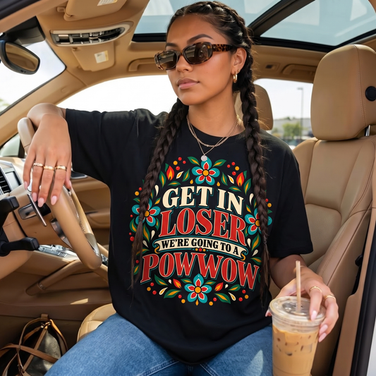 Get In Loser, We're Going To A Powwow, Powwow Shirt, Pow Wow Shirt, Powwow T Shirt, Powwow Tee, Powwow Season, Powwow Life, Powwow Weekend, Powwow Road Trip, Indigenous Humor, Indigenous Humour, Funny Indigenous Shirt, Indigenous Shirt, Indigenous Clothing, Indigenous Apparel, Indigenous Floral Shirt, Floral Indigenous Shirt, Indigenous Art, Indigenous Design, Indigenous Gift, Indigenous Gifts, Auntie Gift, Native Shirt, Native Humor, Indigenous Pride, Powwow Apparel, Shop Indigenous, Indigenous Owned, Indi