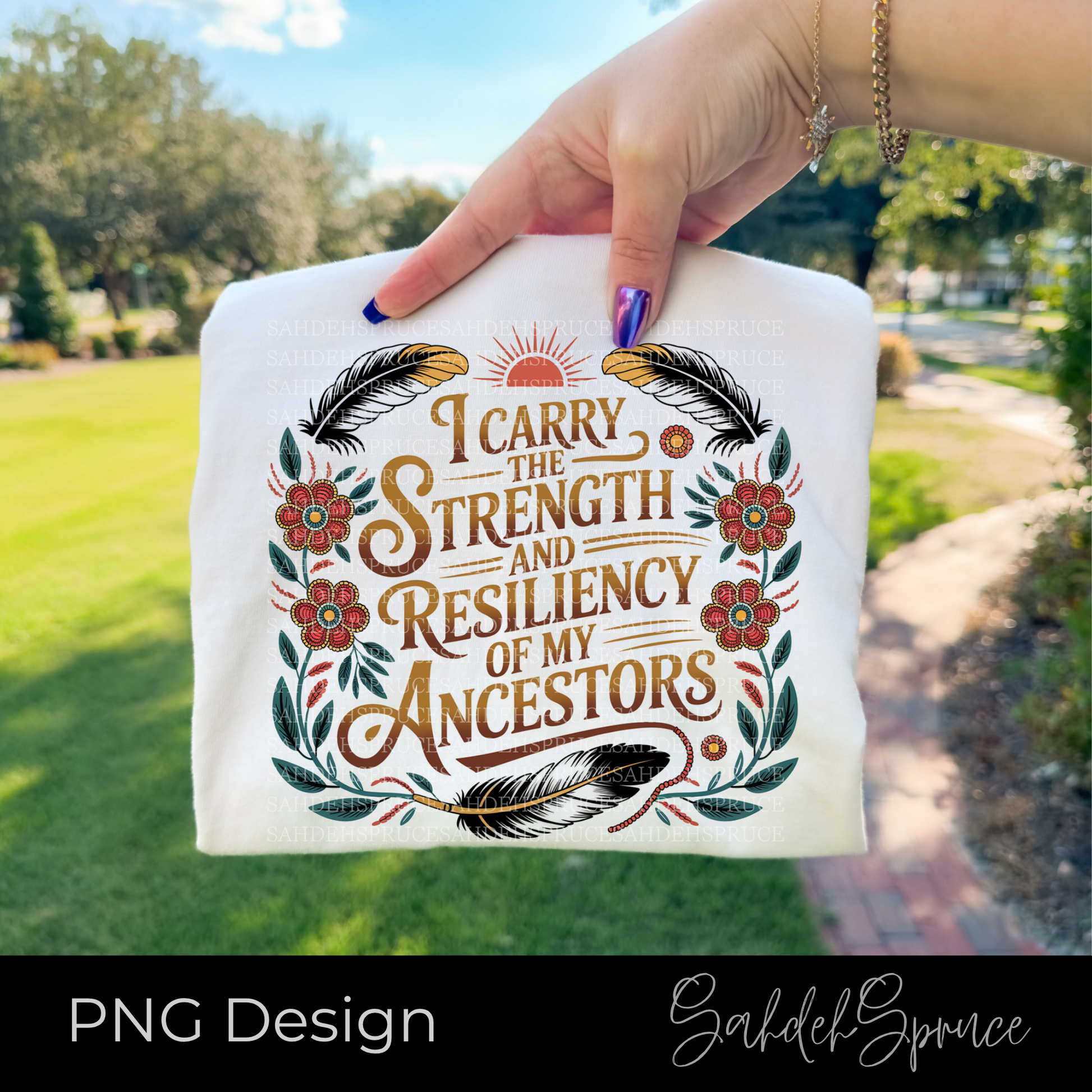 indigenous png, ancestor strength design, resiliency shirt design, indigenous art png, floral feather design, meaningful quote png, digital download png, cricut design, sublimation design, empowerment shirt design, indigenous inspired art