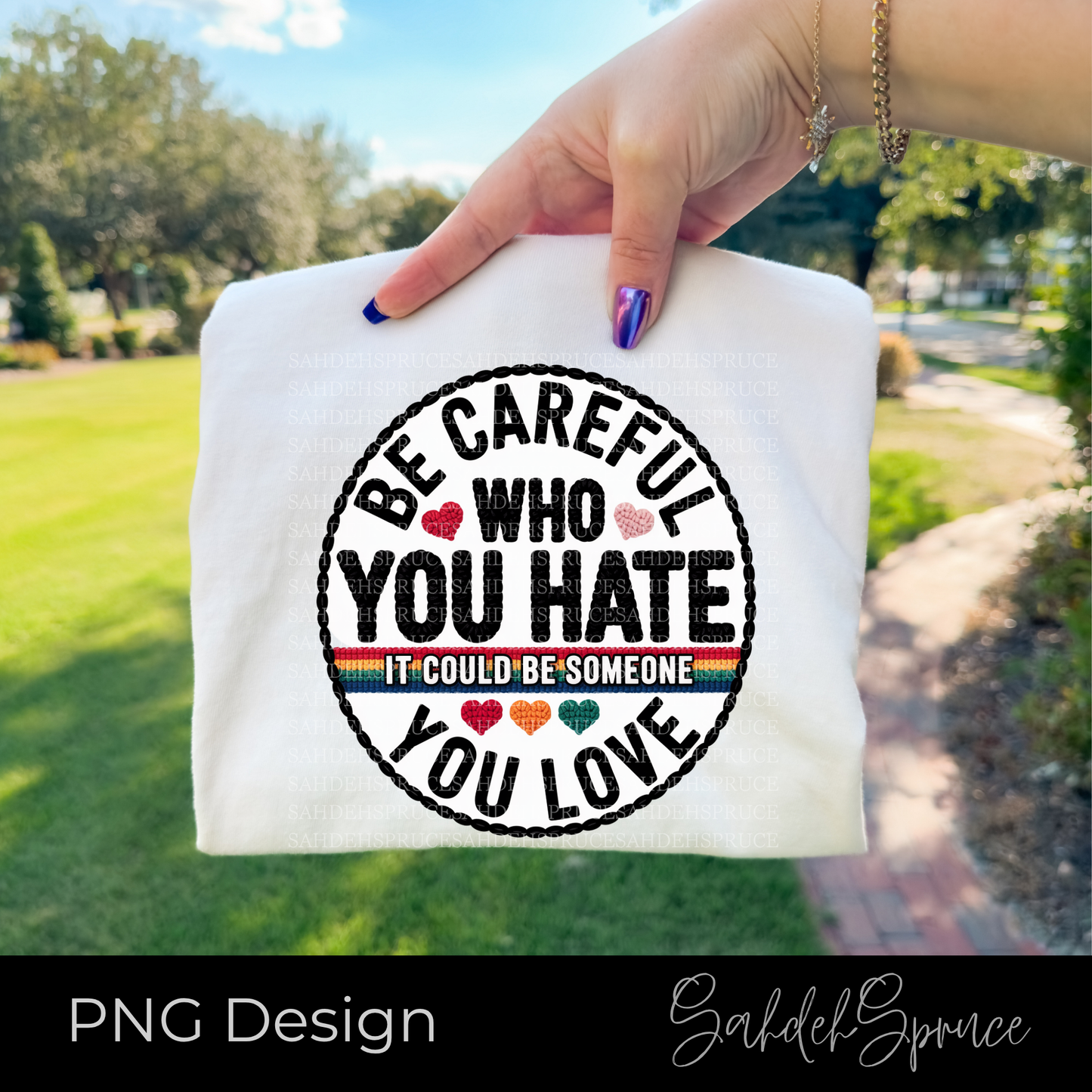 Be Careful Who You Hate PNG - Digital Download