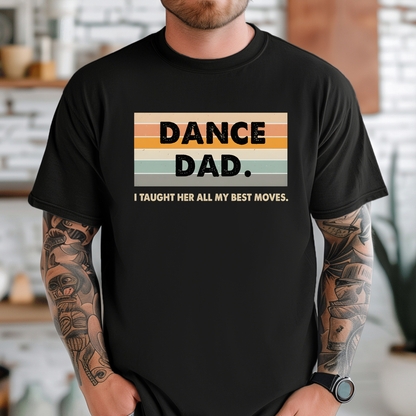Dance Dad: I Taught Her All My Best Moves Unisex T-Shirt