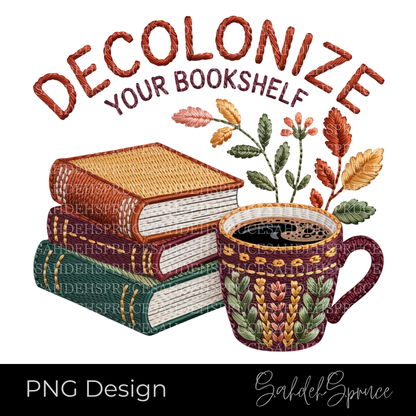 Decolonize Your Bookshelf PNG digital design featuring stacked books, a floral coffee mug, botanical accents, and embroidered-style lettering on a transparent background.