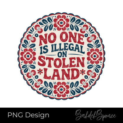 no one is illegal png, stolen land design, indigenous png, ally friendly design, social justice png, protest shirt design, cricut png, sublimation design, floral circle design, indigenous art png, awareness design, printable png
