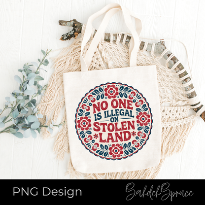 no one is illegal png, stolen land design, indigenous png, ally friendly design, social justice png, protest shirt design, cricut png, sublimation design, floral circle design, indigenous art png, awareness design, printable png